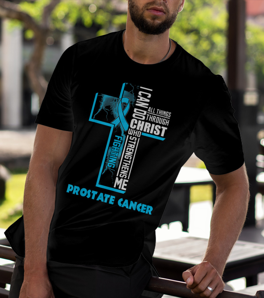 I Can Do All Things Through Christ Who Strengthens Me Fighting Prostate Cancer T-Shirt