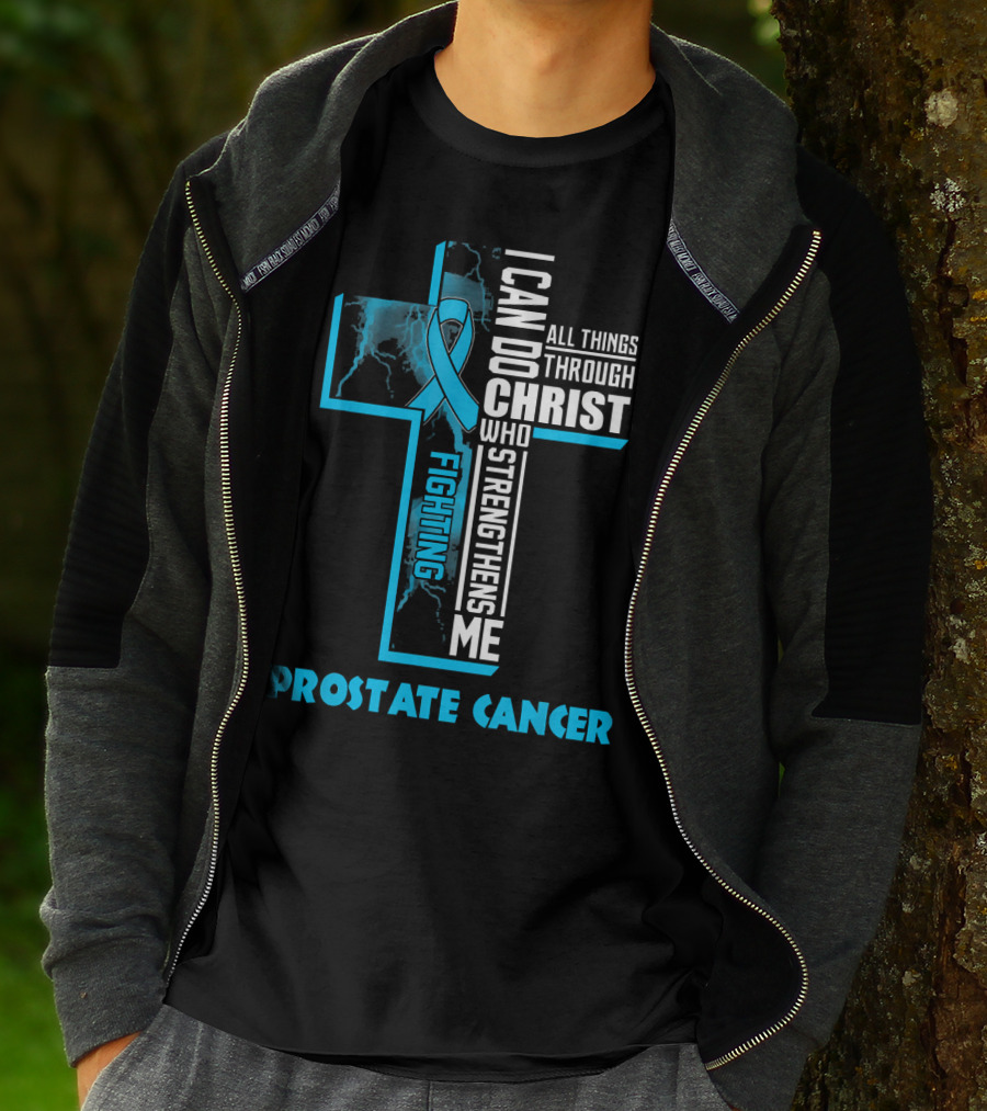 I Can Do All Things Through Christ Who Strengthens Me Fighting Prostate Cancer T-Shirt