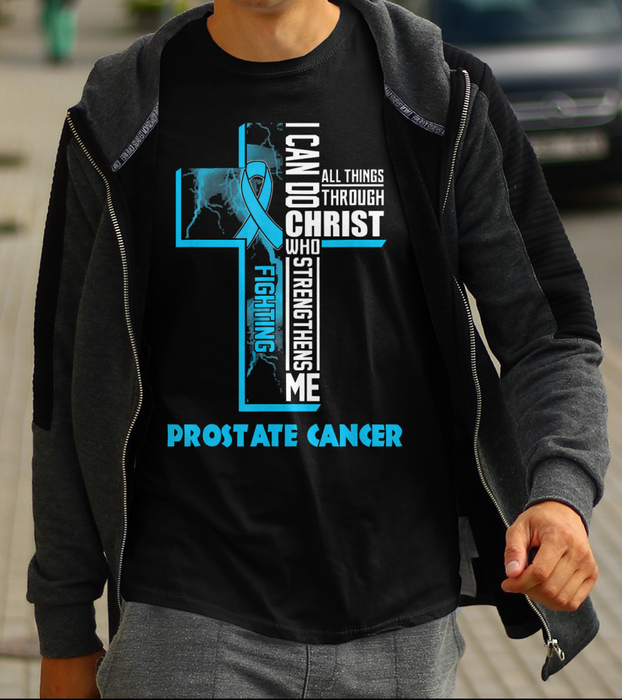 I Can Do All Things Through Christ Who Strengthens Me Fighting Prostate Cancer T-Shirt
