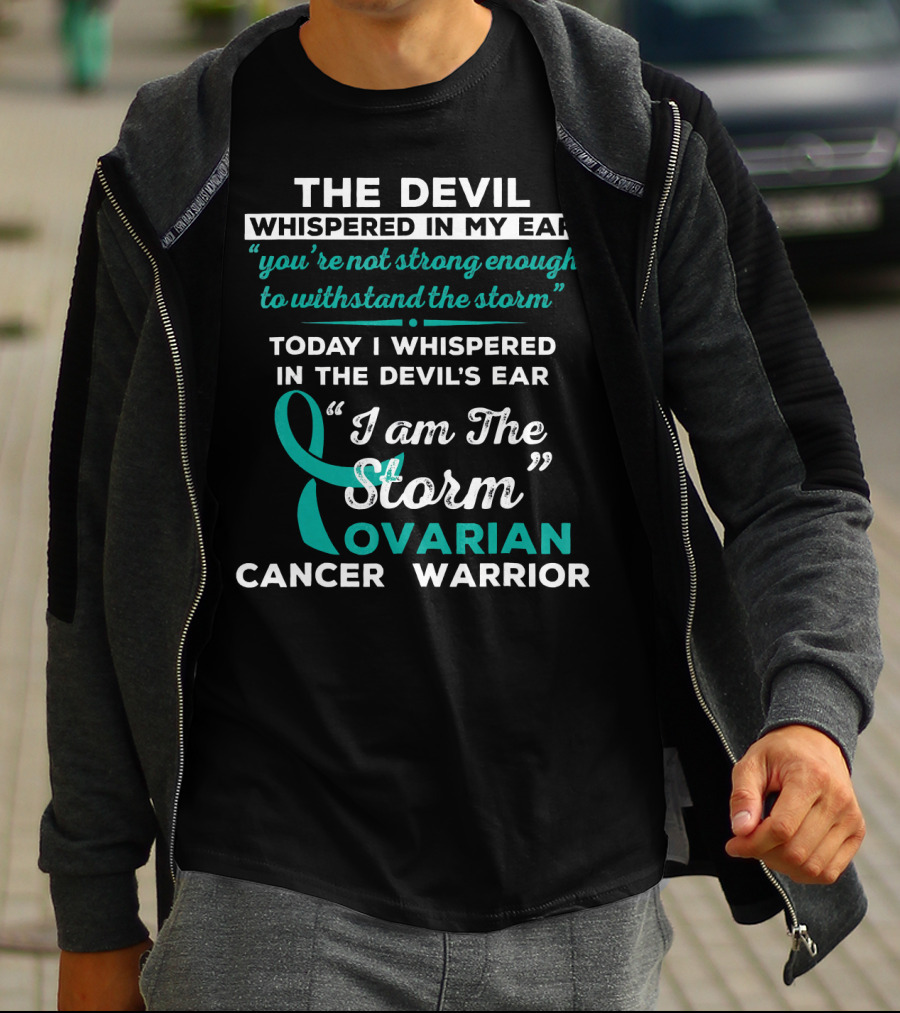 The Devil Whispered Ovarian Cancer Warrior I Am The Storm T-Shirt