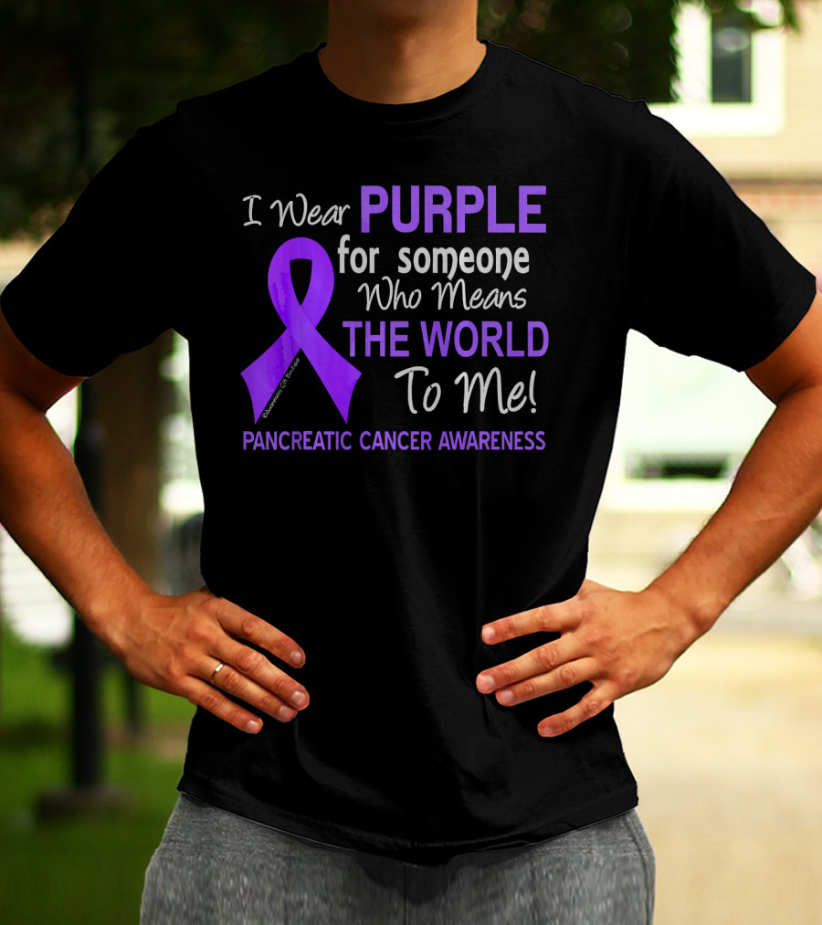 I Wear Purple For Someone Who Means The World To Me Pancreatic Cancer Awareness T-Shirt