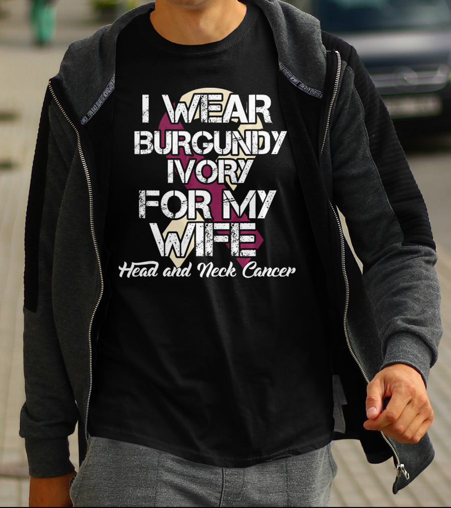 I Wear Burgundy Ivory For My Wife Head And Neck Cancer T-Shirt