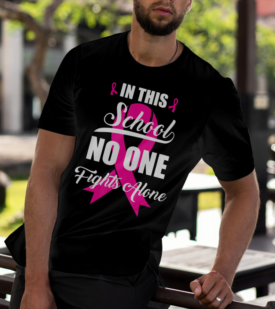 In This School No One Fights Alone Breast Cancer Awareness Pink T-Shirt