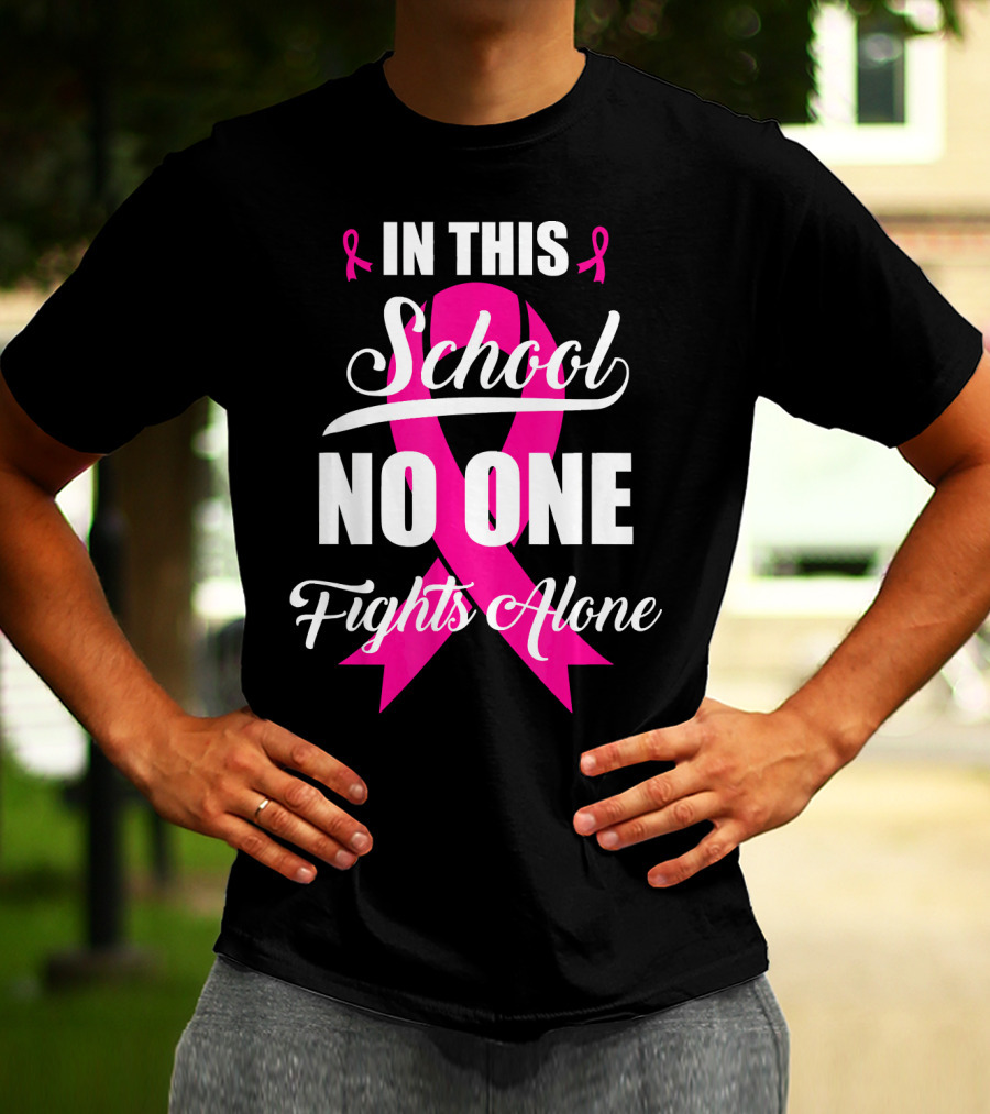 In This School No One Fights Alone Breast Cancer Awareness Pink T-Shirt