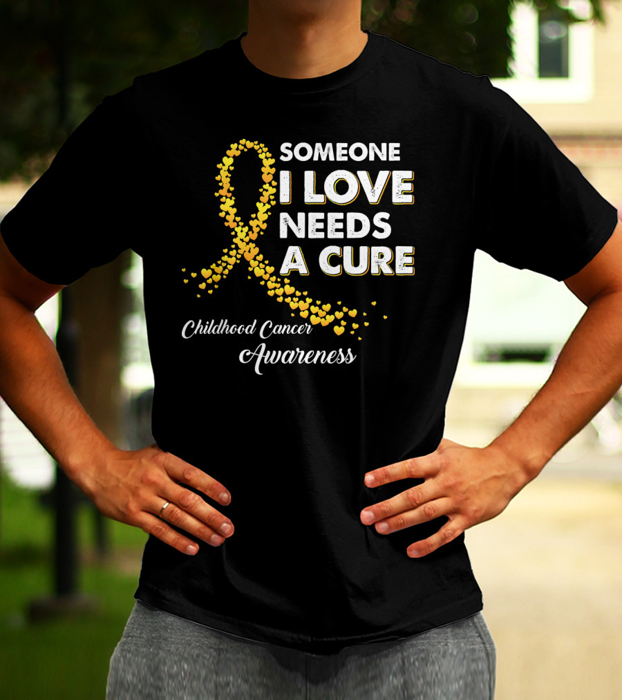Someone I Love Needs A Cure Childhood Cancer Awareness T-Shirt