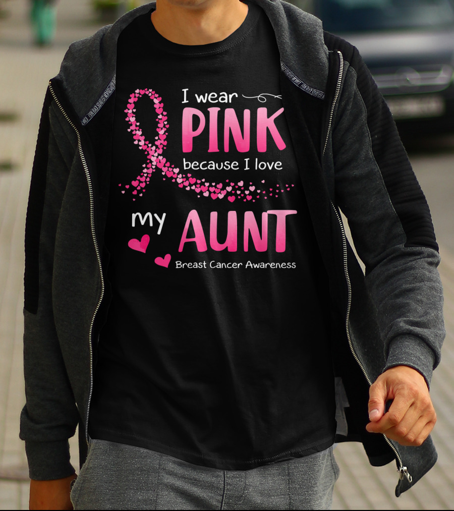 I Wear Pink Because I Love My Aunt Breast Cancer Awareness T-Shirt