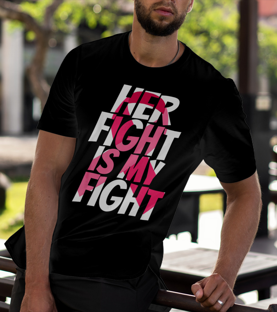 Her Fight Is My Fight Breast Cancer Pink T-Shirt