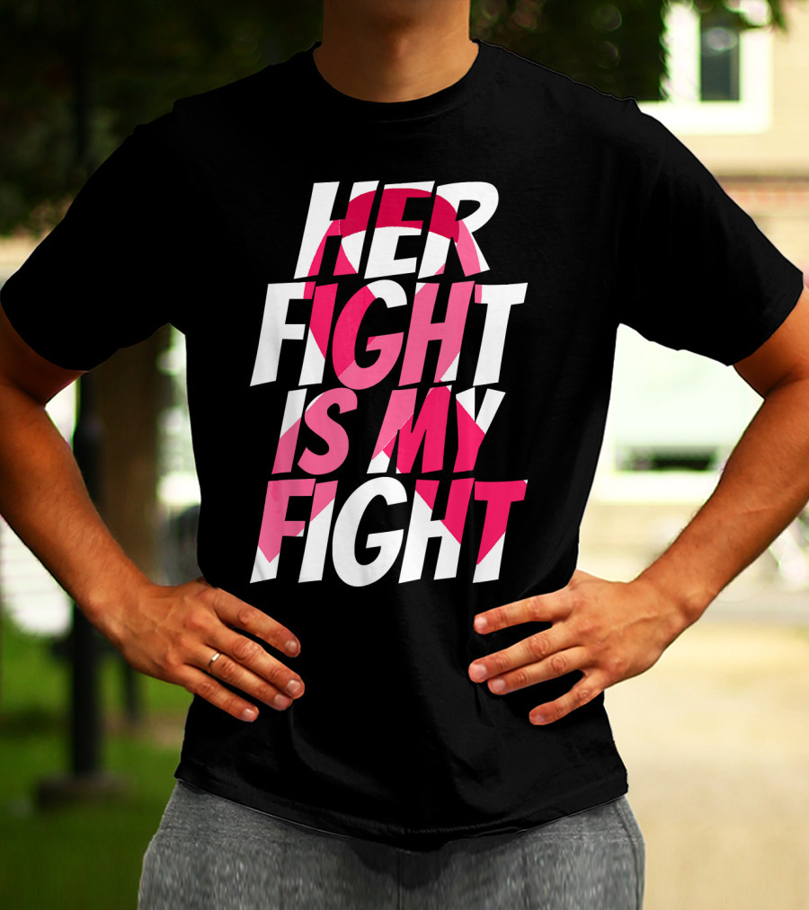 Her Fight Is My Fight Breast Cancer Pink T-Shirt