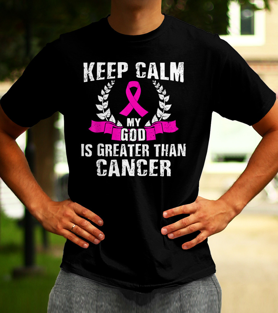 Keep Calm My God Is Greater Than Cancer Breast Cancer Awareness Che T-Shirt