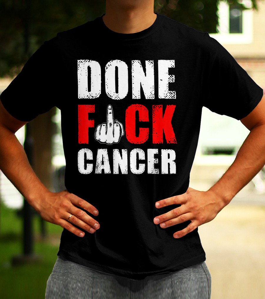 DONE F CANCER T-Shirt