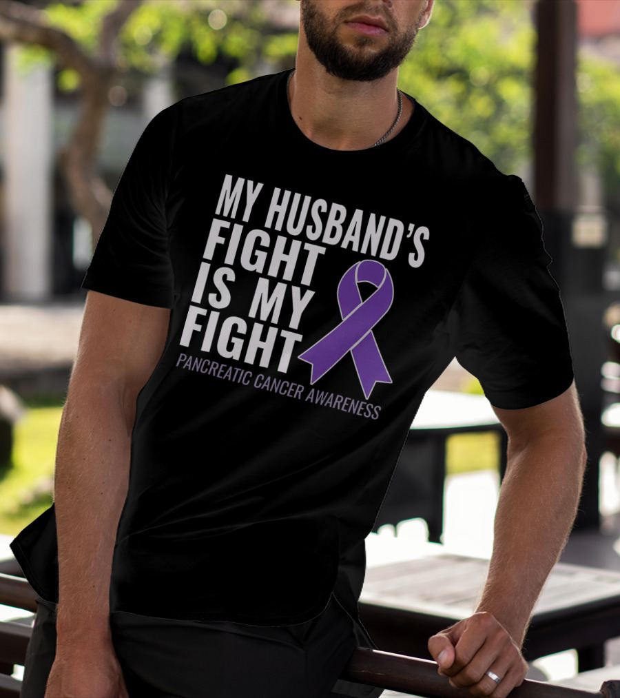 My Husband's Fight Is My Fight Pancreatic Cancer Awareness T-Shirt