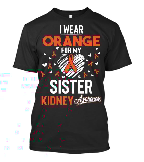 I Wear Orange For My Sister Kidney Cancer Awareness T-Shirt