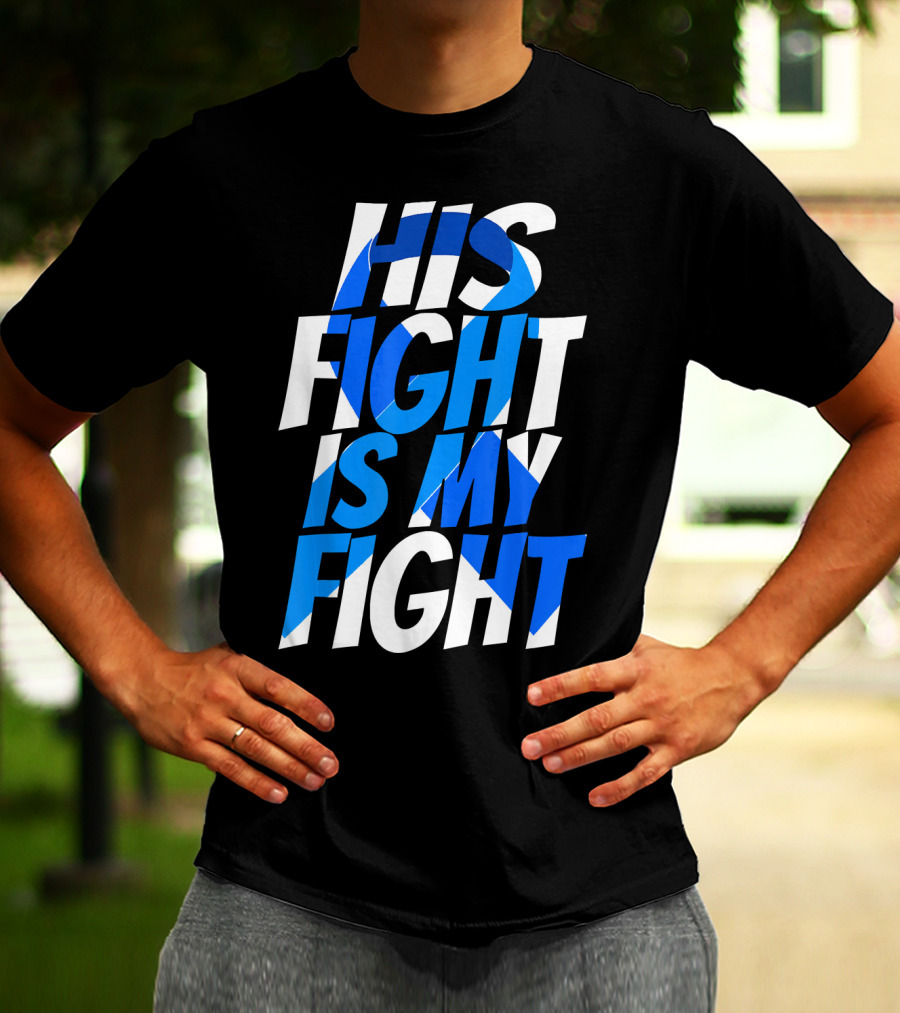 His Fight Is My Fight Colorectal Blue Ribbon Colon Cancer Awareness T-Shirt