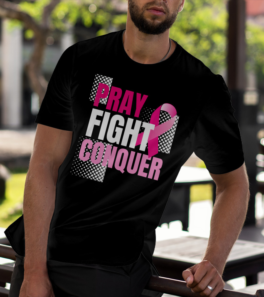 Pray Fight Conquer Breast Cancer Awareness Pink T-Shirt
