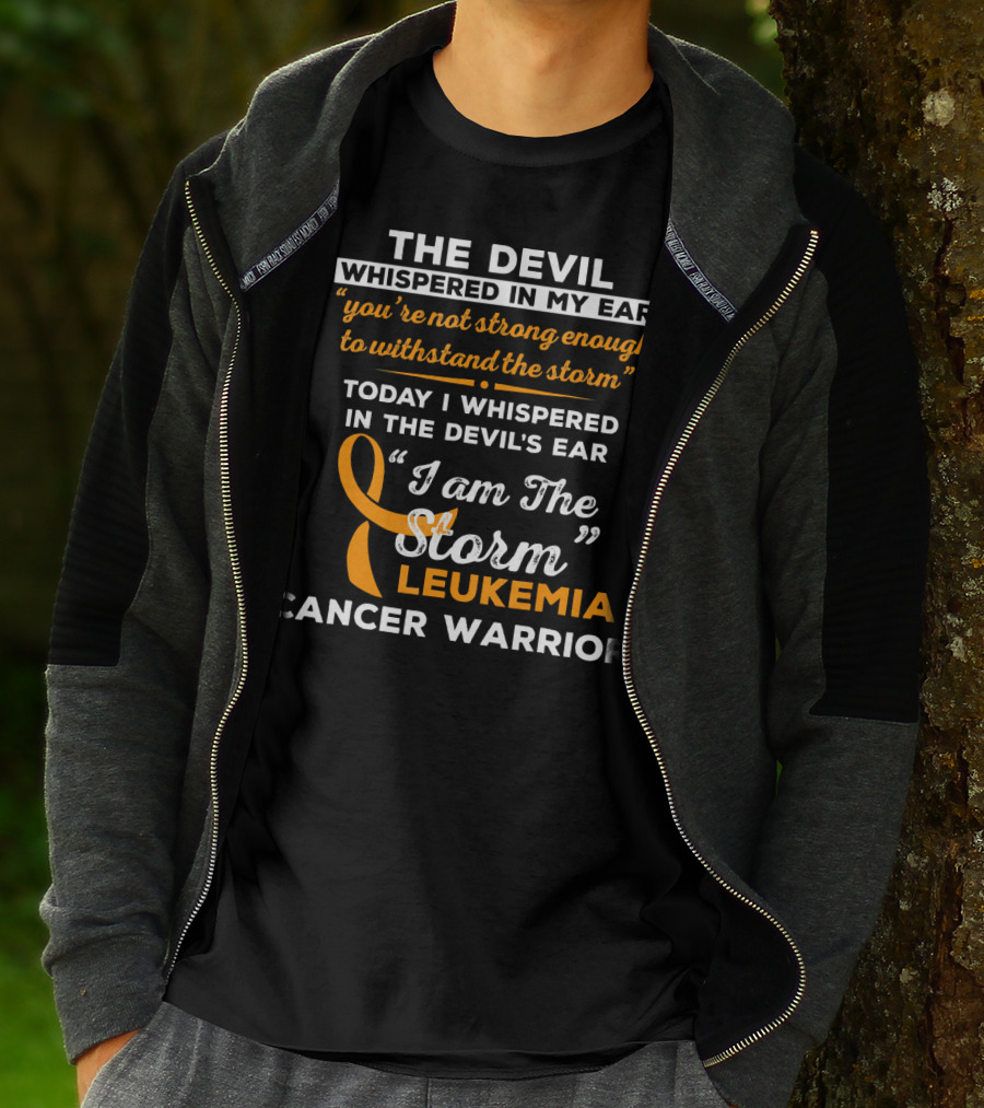 The Devil Whispered You're Not Strong Leukemia Cancer Warrior I Am The Storm T-Shirt