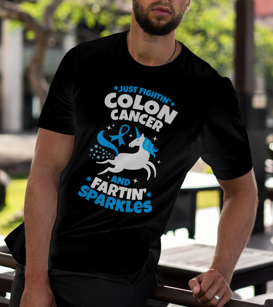 JUST FIGHTIN' COLON CANCER AND FARTIN' SPARKLES T-Shirt