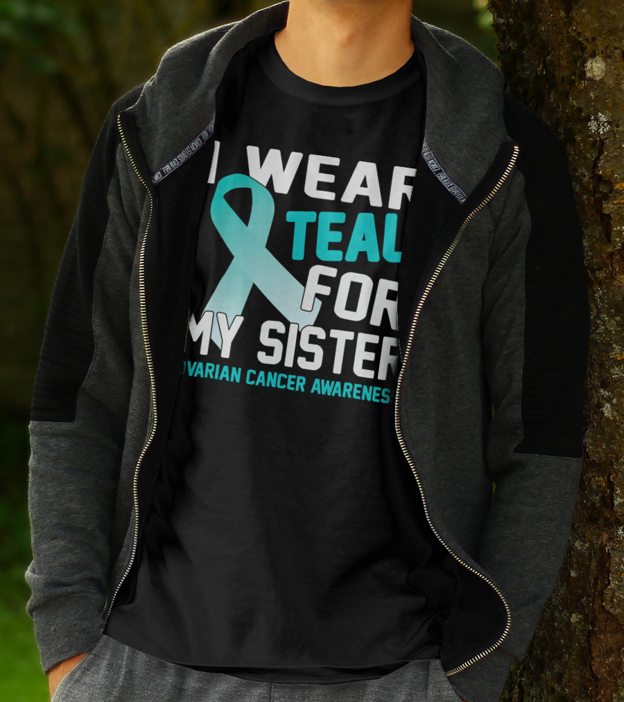 I Wear Teal For My Sister Ovarian Cancer Awareness T-Shirt