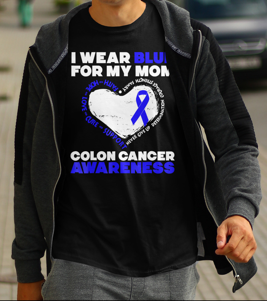 I Wear Blue For My Mom Colon Cancer Awareness Faith Hope Love Cure Support T-Shirt