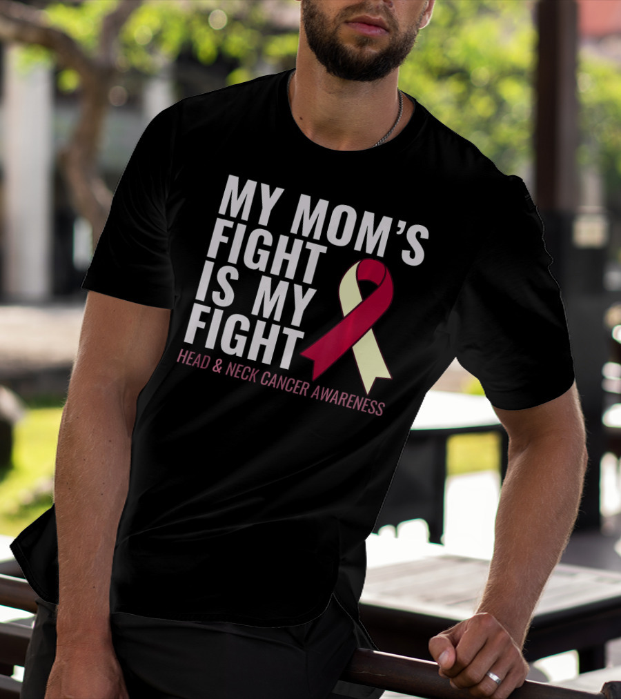 My Mom's Fight Is My Fight Head And Neck Cancer Awareness T-Shirt