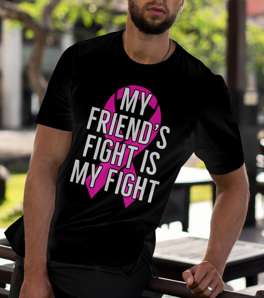 My Friend's Fight Is My Fight Pink Breast Cancer Awareness T-Shirt