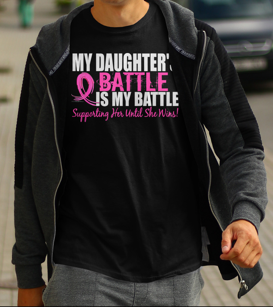 My Daughter's Battle Is My Battle Supporting Her Until She Wins T-Shirt