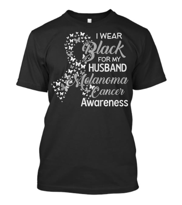 I Wear Black For My Husband Melanoma Cancer Awareness T-Shirt