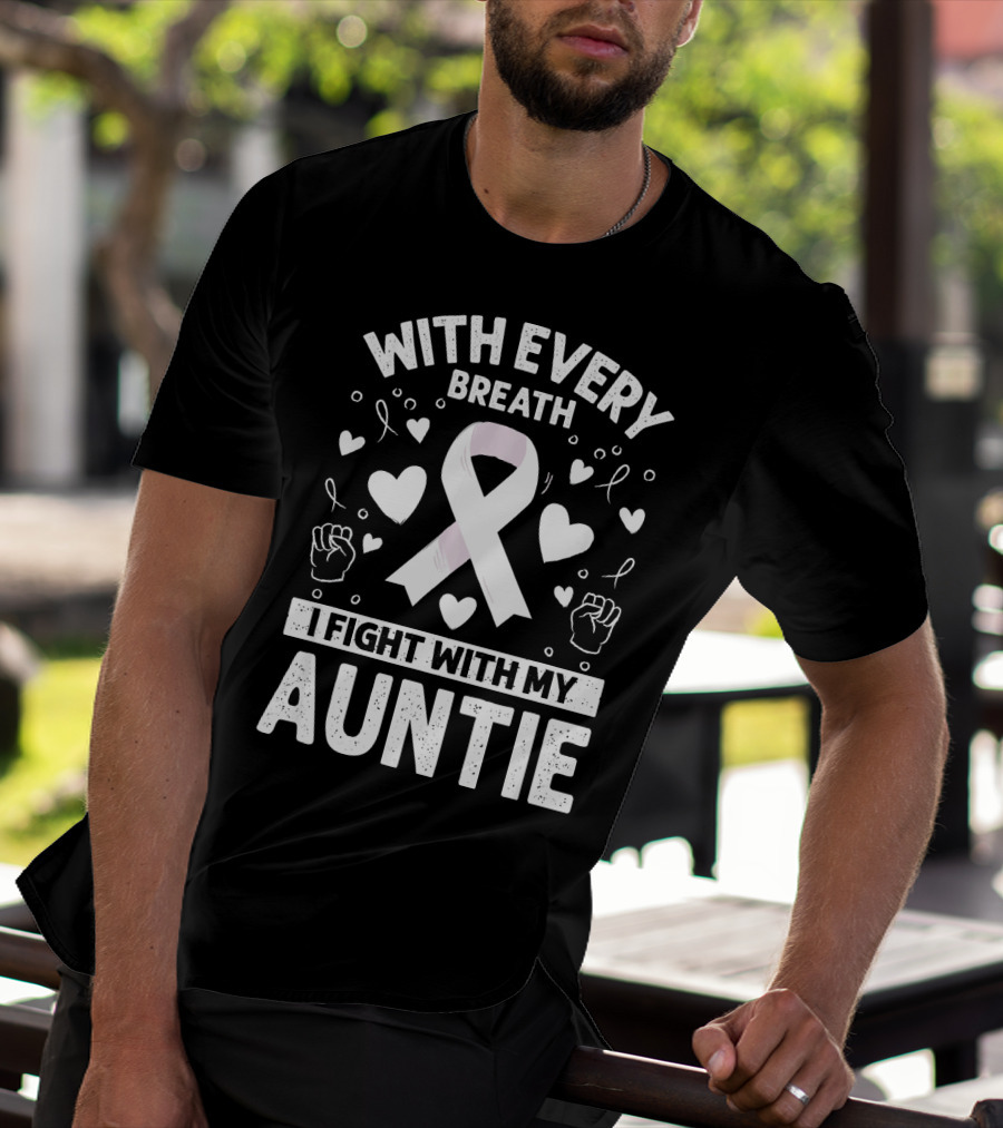 With Every Breath I Fight With My Auntie Lung Cancer Awareness T-Shirt