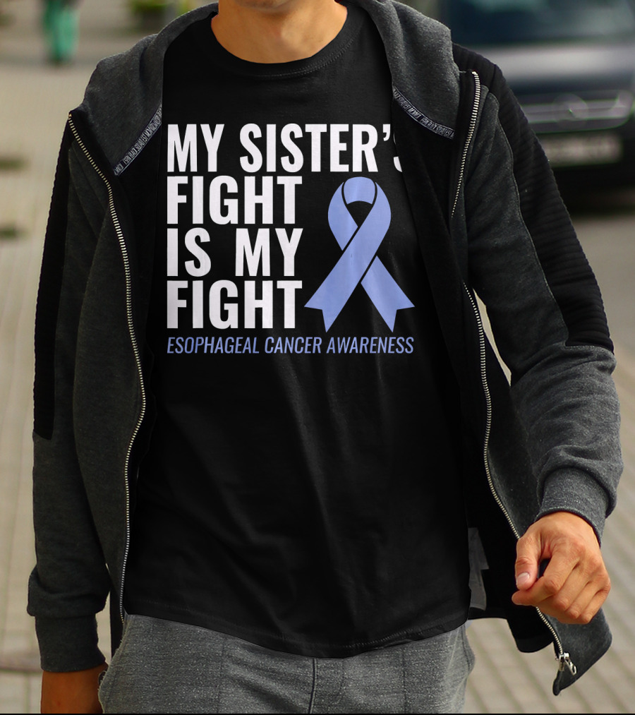 My Sister's Fight Is My Fight Esophageal Cancer Awareness T-Shirt