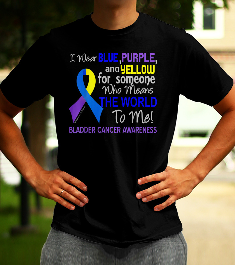 I Wear Blue Purple Yellow For Someone Who Means The World To Me Bladder Cancer Awareness T-Shirt