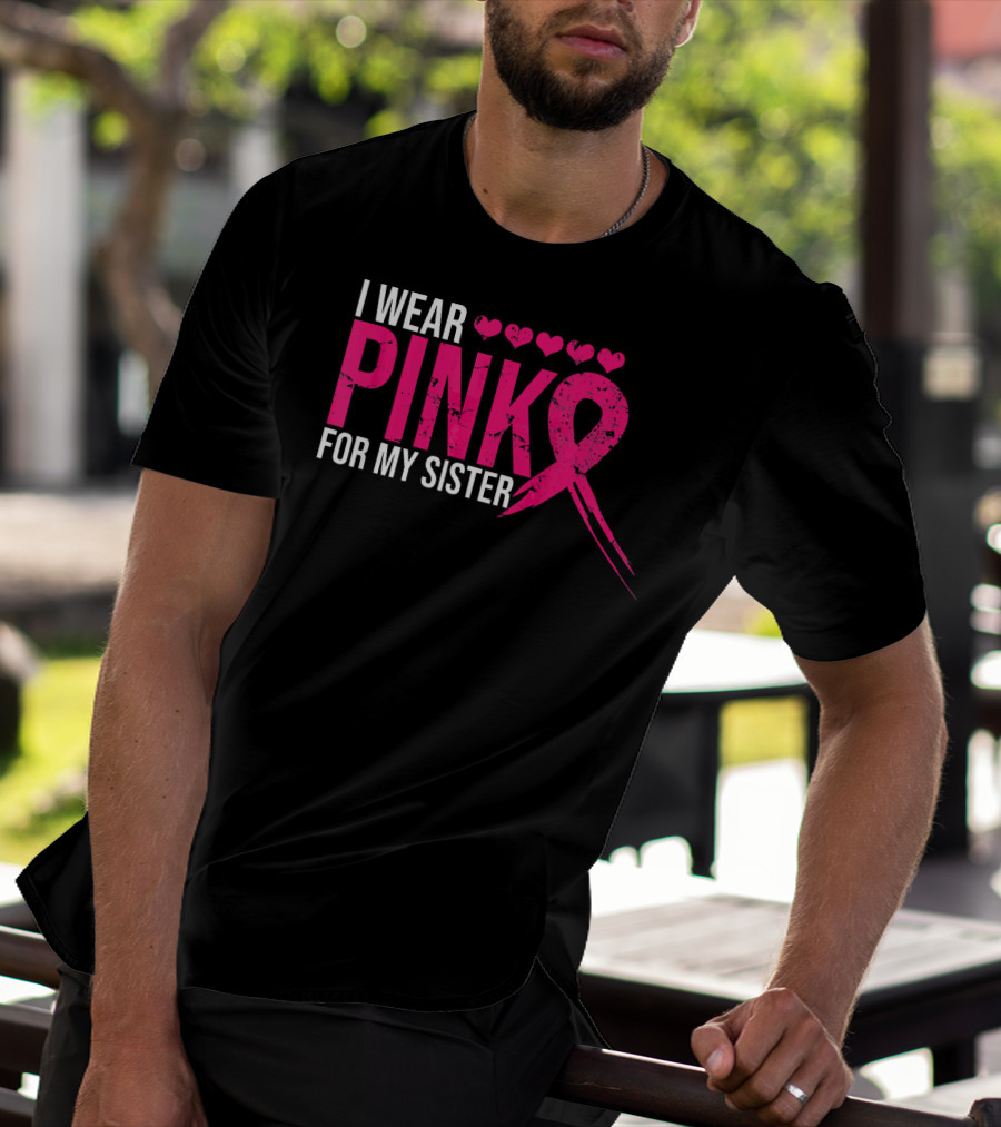 I Wear Pink For My Sister Breast Cancer Awareness Hearts T-Shirt