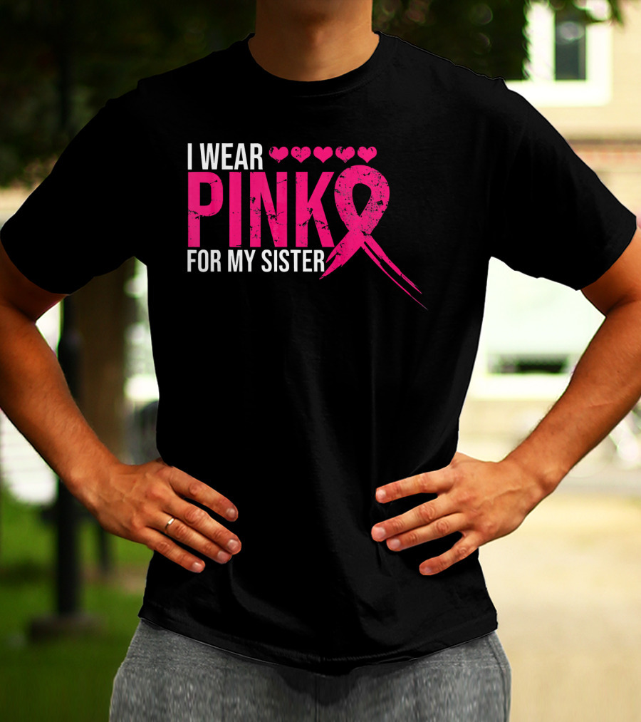 I Wear Pink For My Sister Breast Cancer Awareness Hearts T-Shirt