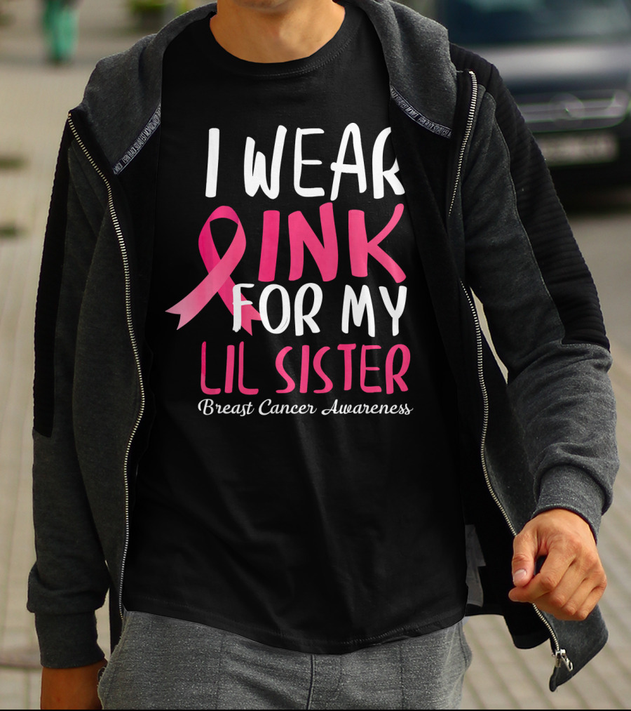 I Wear Pink For My Lil Sister Breast Cancer Awareness T-Shirt