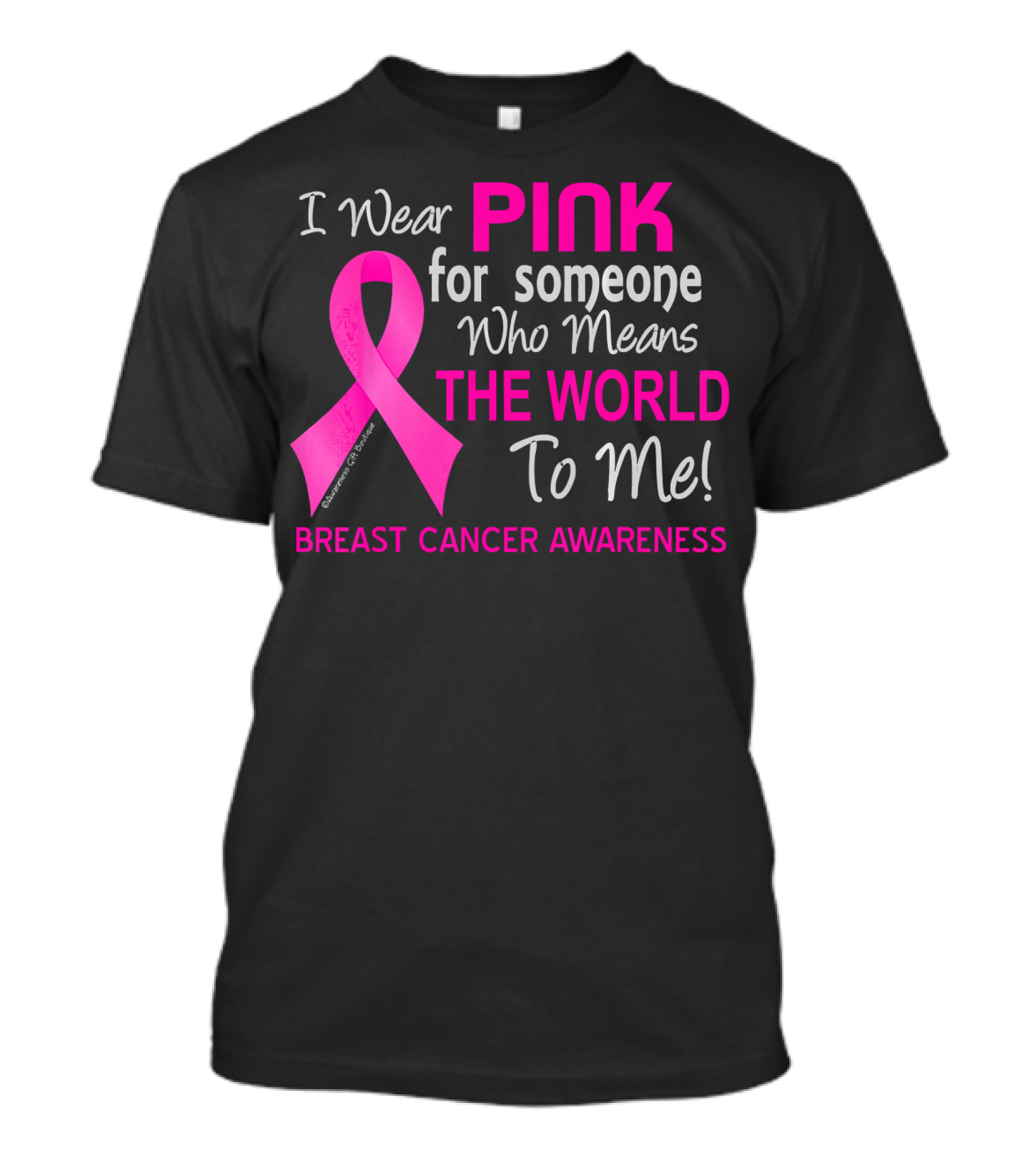 I Wear Pink For Someone Who Means The World To Me Breast Cancer Awareness T-Shirt
