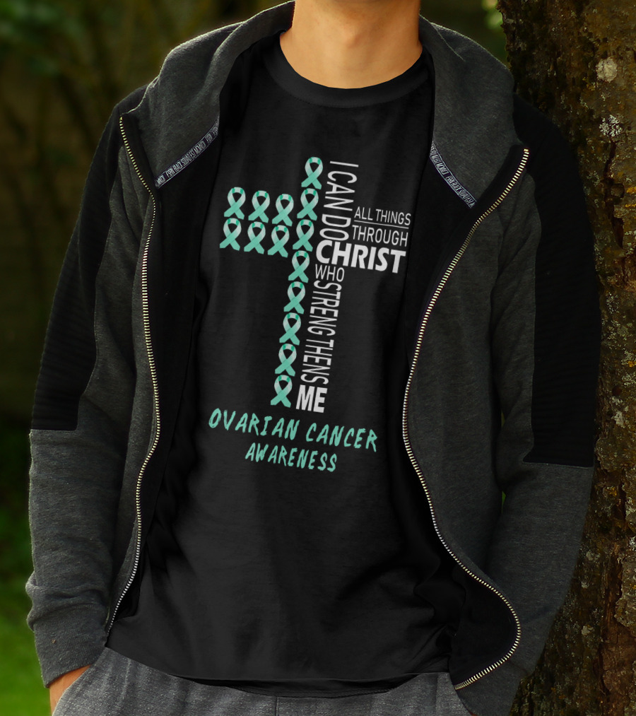 Ovarian Cancer Awareness I Can Do All Things Through Christ Strengthens Me T-Shirt