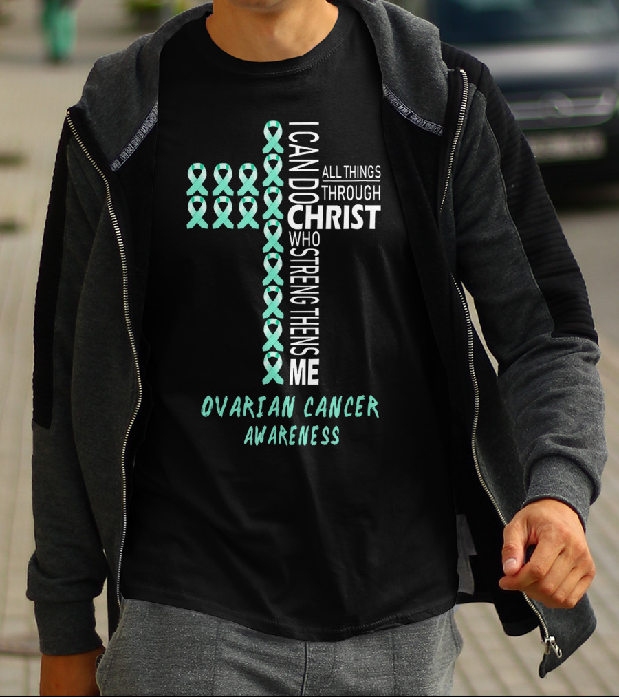 Ovarian Cancer Awareness I Can Do All Things Through Christ Strengthens Me T-Shirt