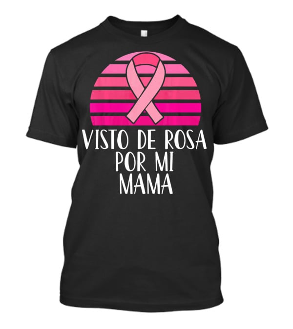 Visto De Rosa Por Mi Mama Breast Cancer Awareness T-Shirt