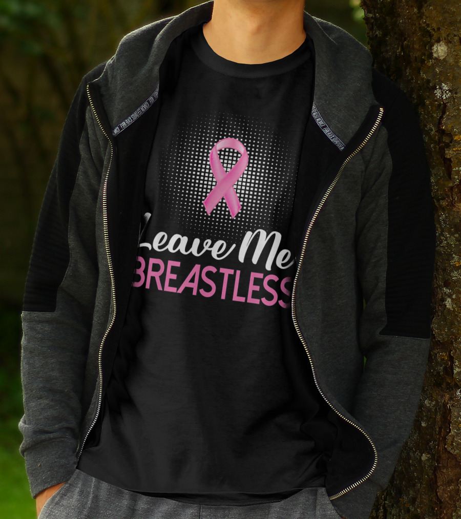 Leave Me Breastless Pink Ribbon Mastectomy Breast Awareness T-Shirt
