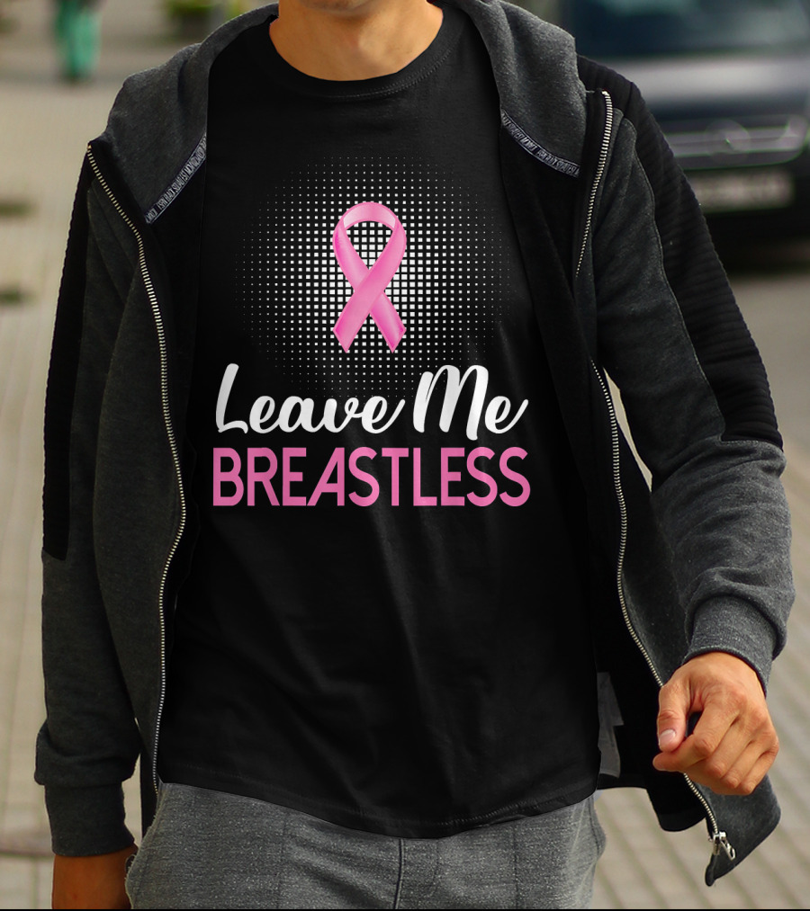 Leave Me Breastless Pink Ribbon Mastectomy Breast Awareness T-Shirt