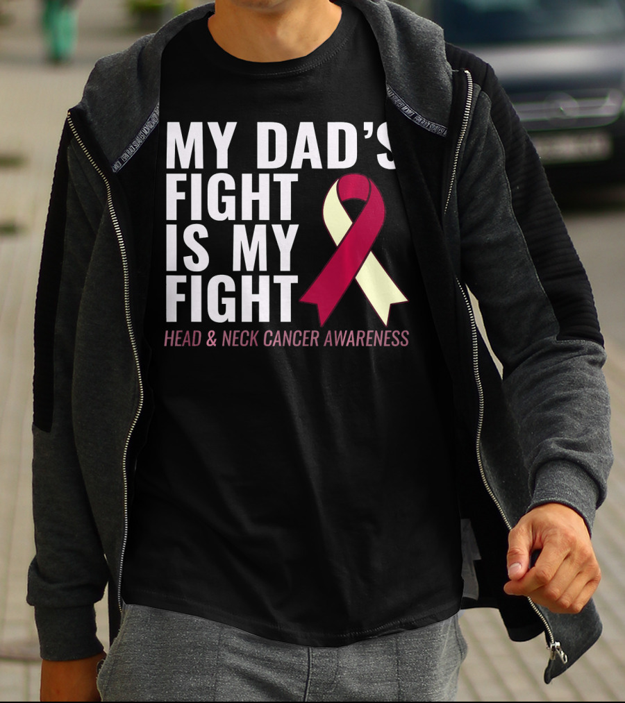 My Dad's Fight Is My Fight Head And Neck Cancer Awareness T-Shirt