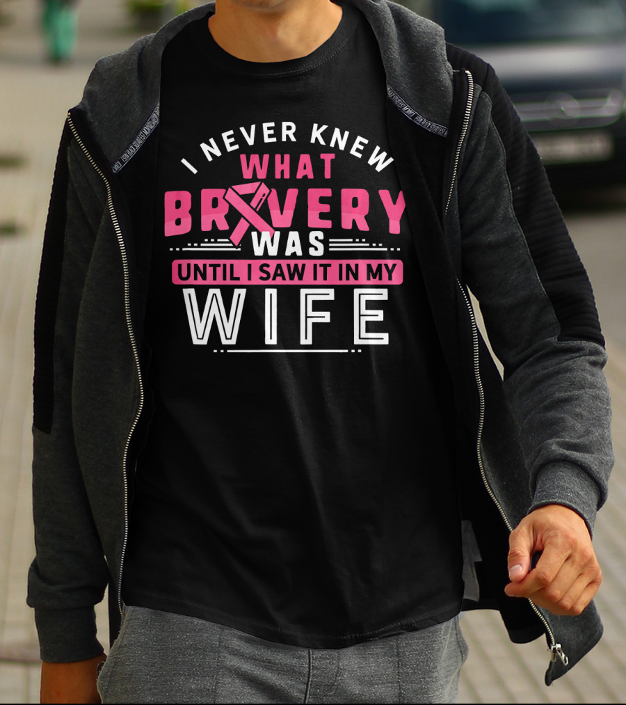 I Never Knew What Bravery Was Until I Saw It In My Wife Breast Cancer Survivor Support Rib Pink T-Shirt