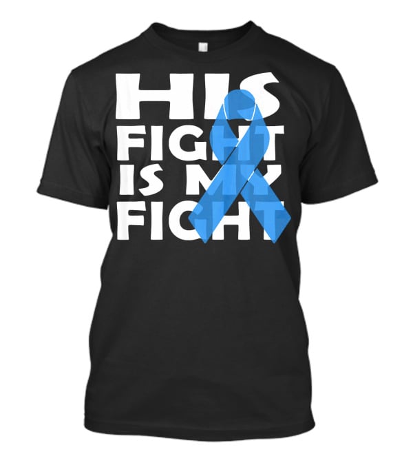 His Fight Is My Fight Colon Cancer Awareness T-Shirt