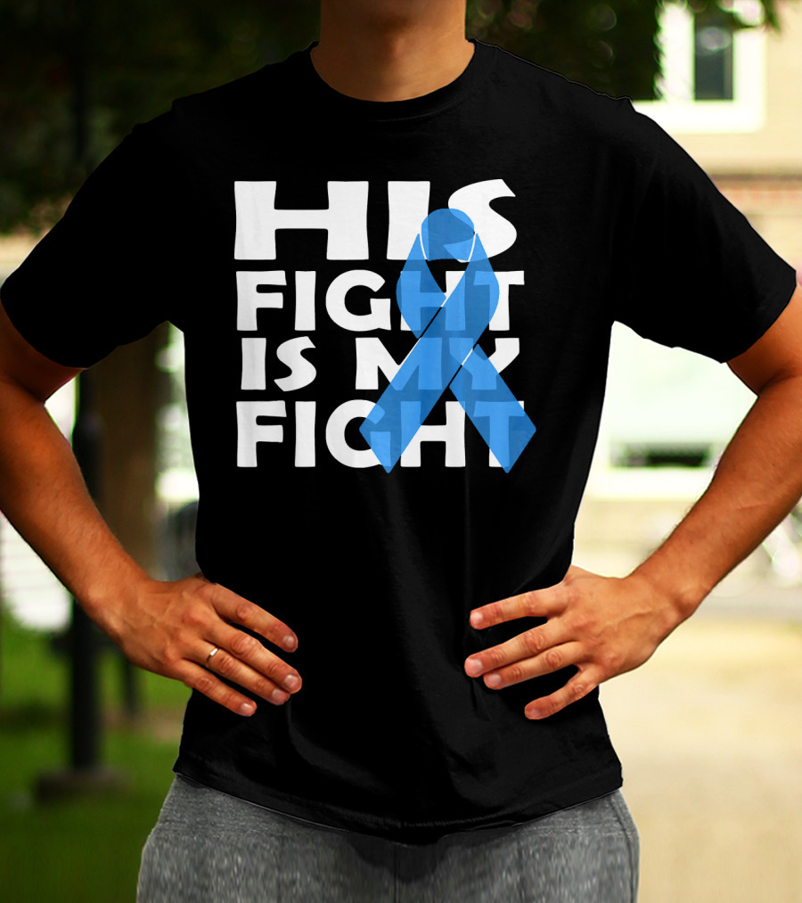 His Fight Is My Fight Colon Cancer Awareness T-Shirt