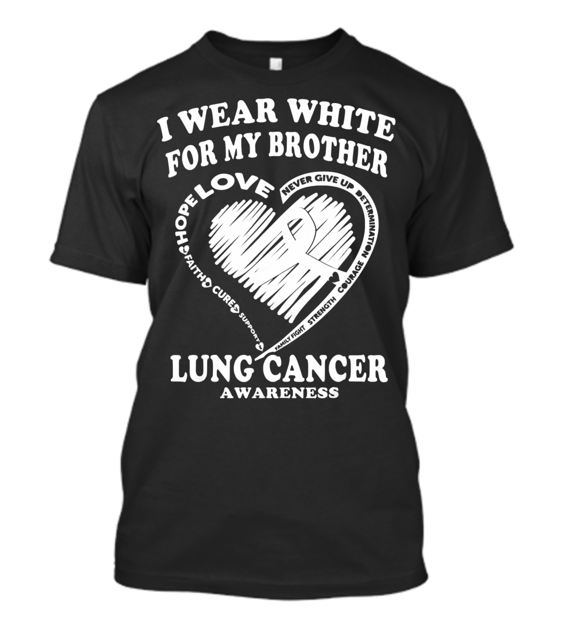 I Wear White For My Brother Lung Cancer Awareness Love Hope Faith Courage Strength T-Shirt