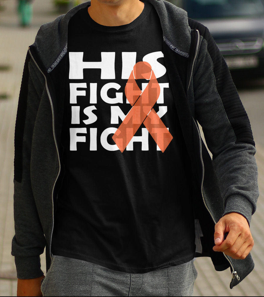 His Fight Is My Fight Leukemia Awareness T-Shirt