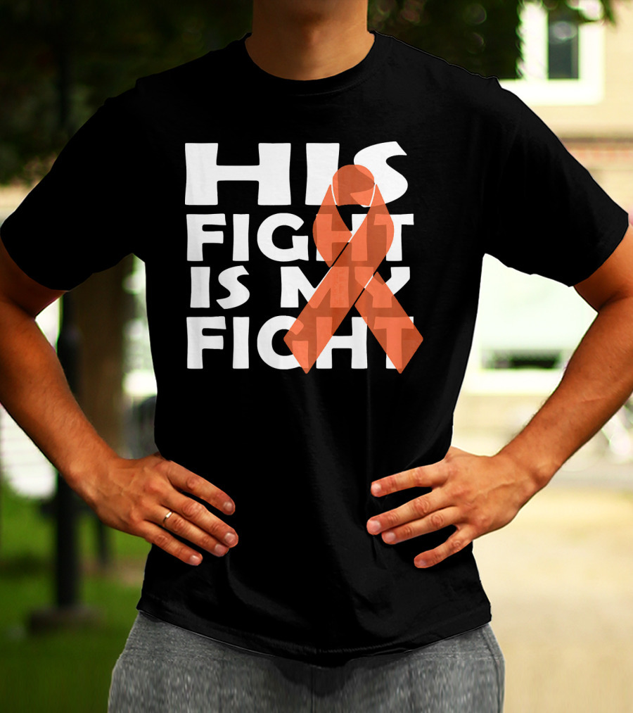 His Fight Is My Fight Leukemia Awareness T-Shirt