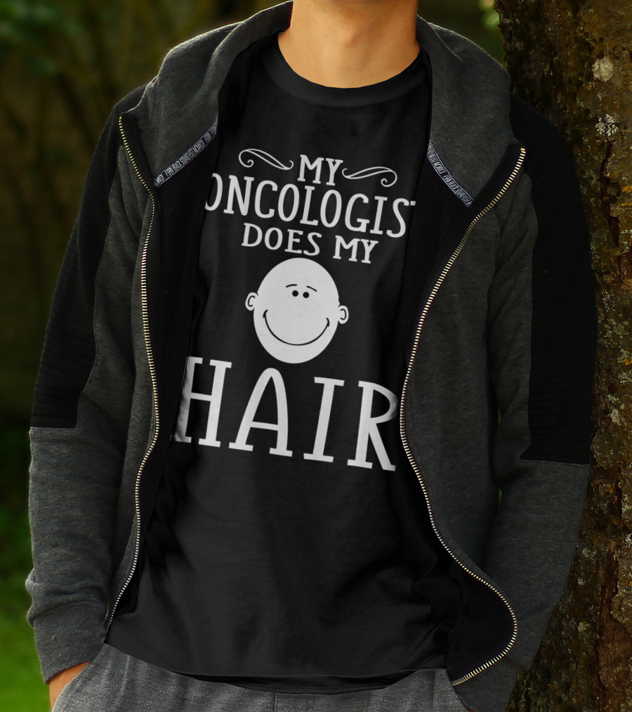 My Oncologist Does My Hair Funny Chemo Remission Cancer T-Shirt