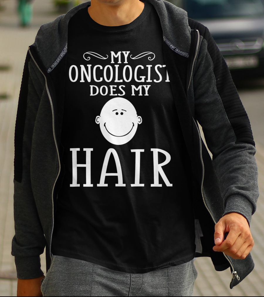 My Oncologist Does My Hair Funny Chemo Remission Cancer T-Shirt