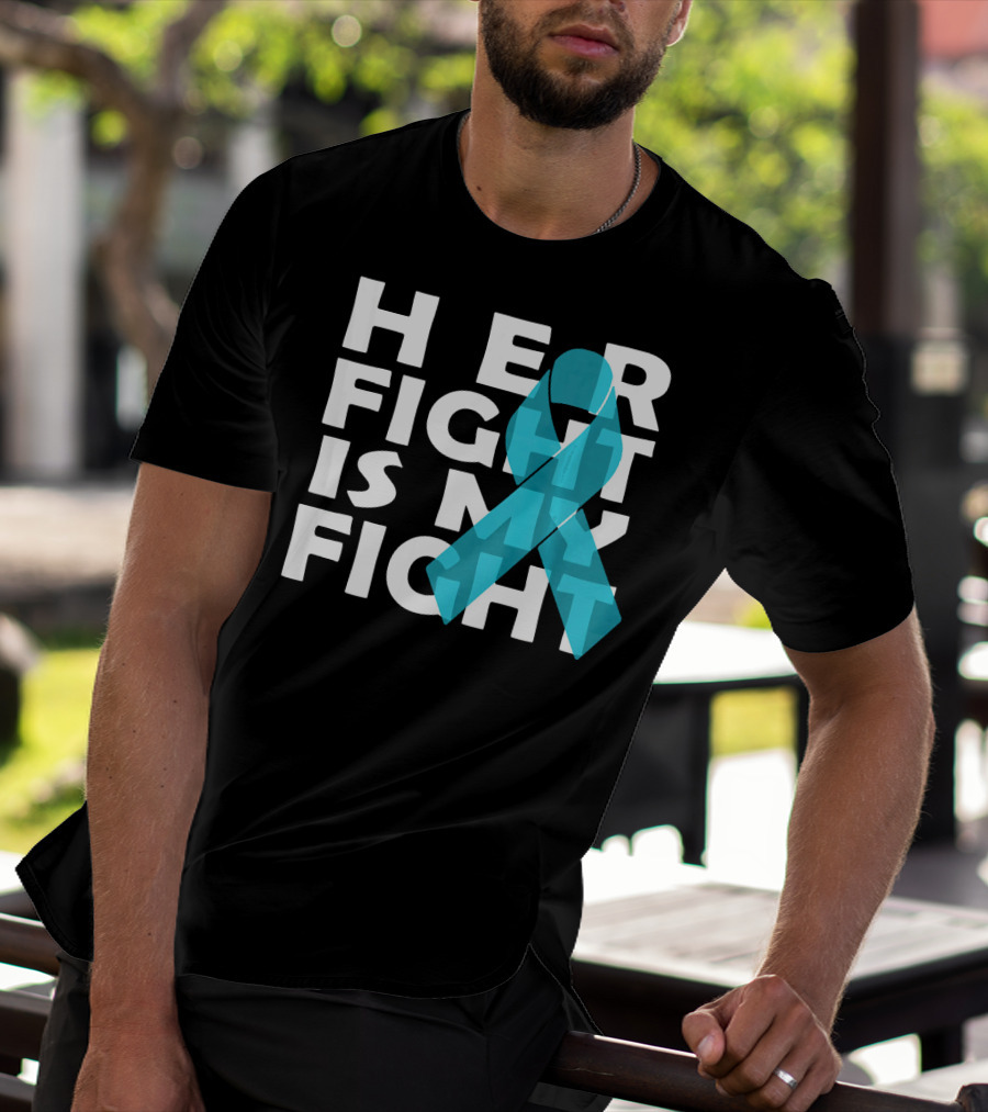 Cancer Awareness Her Fight Is My Fight Ovarian Cancer T-Shirt