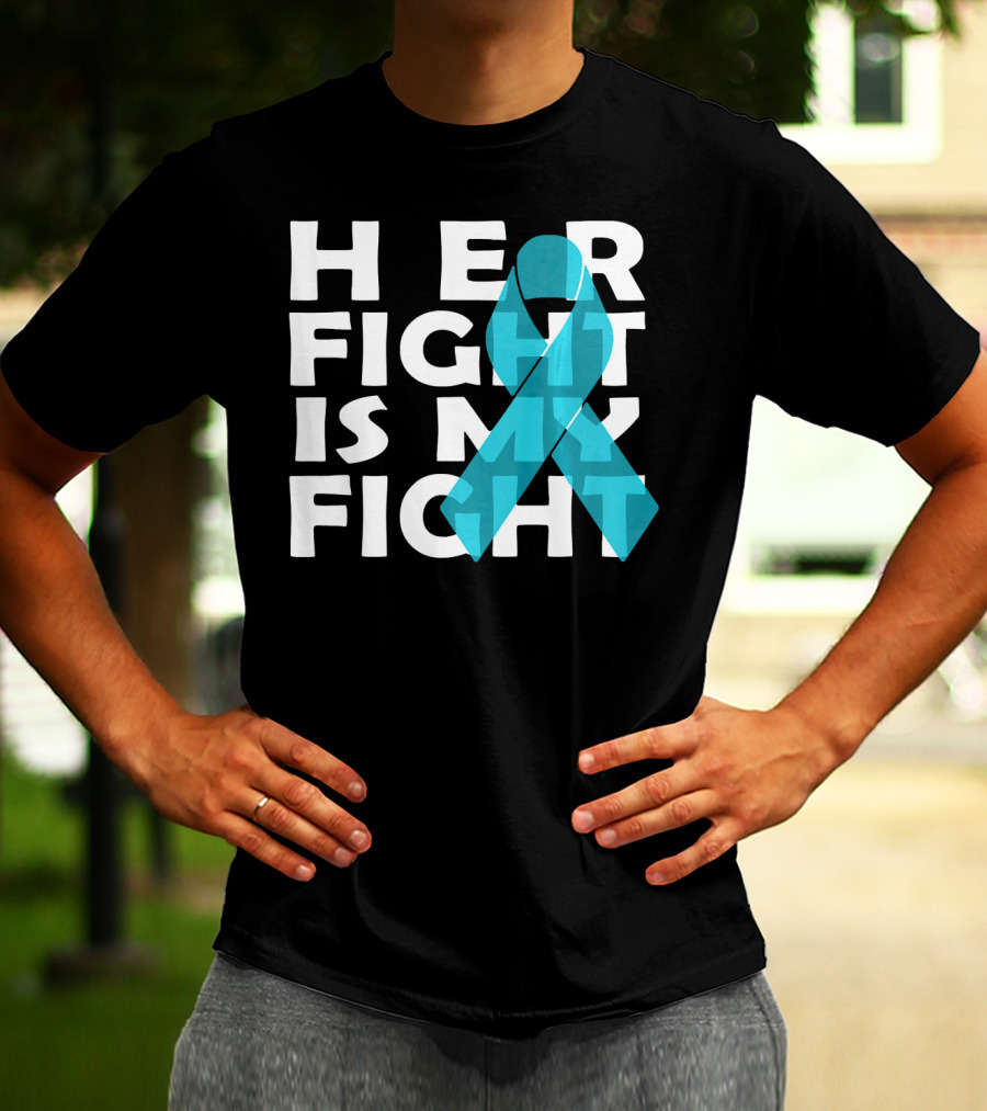 Cancer Awareness Her Fight Is My Fight Ovarian Cancer T-Shirt