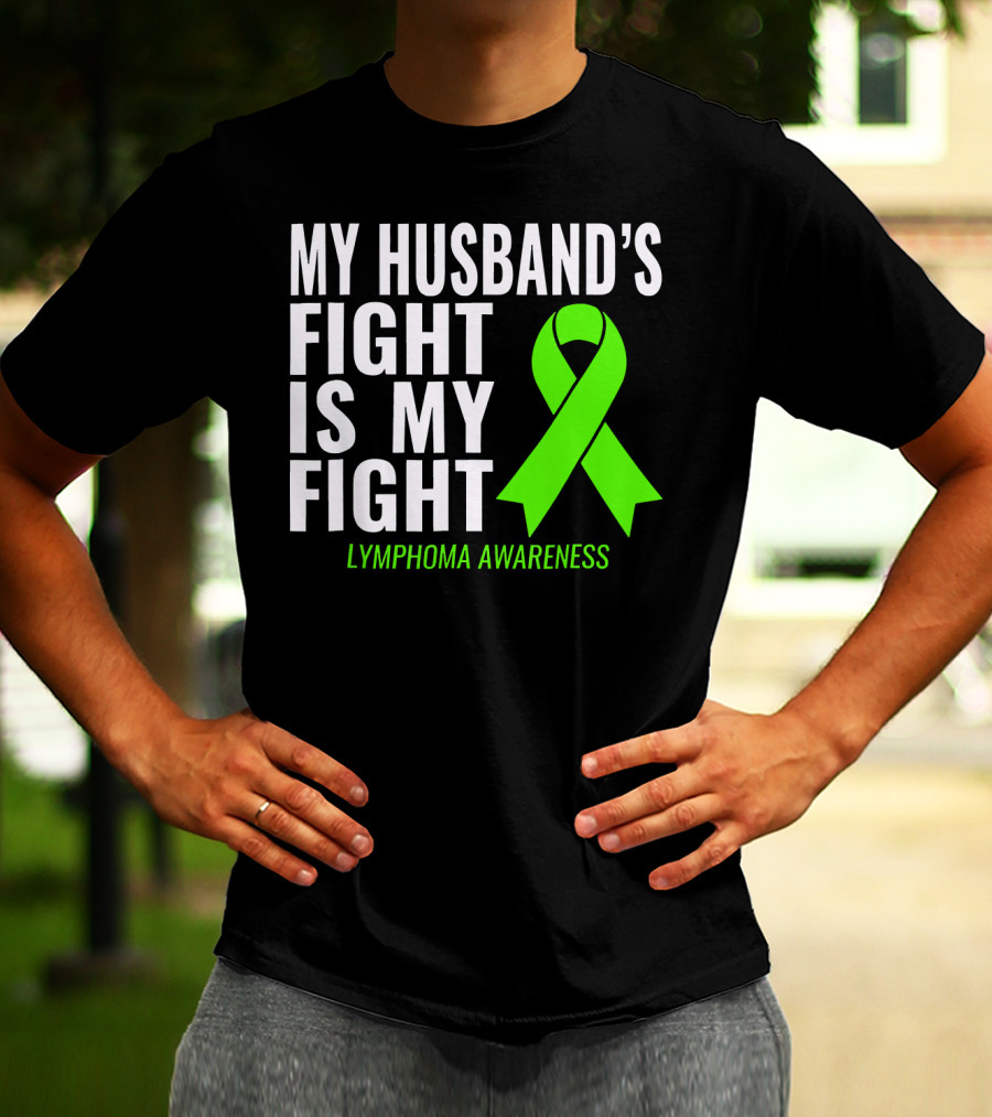 My Husband's Fight Is My Fight Lymphoma Awareness T-Shirt